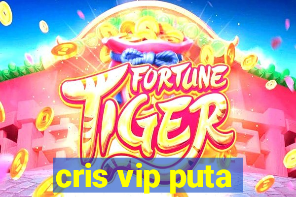 cris vip puta